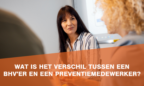 Wat is het verschil tussen een BHV'er en een preventiemedewerker?